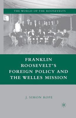 Download Franklin Roosevelt's Foreign Policy and the Welles Mission - J. Simon Rofe | PDF