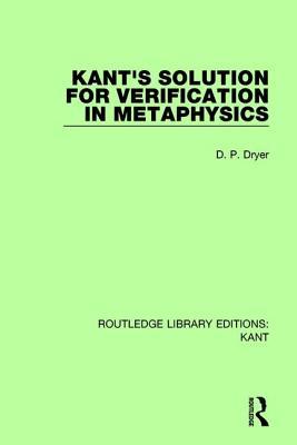 Full Download Kant's Solution for Verification in Metaphysics - D.P. Dryer | PDF
