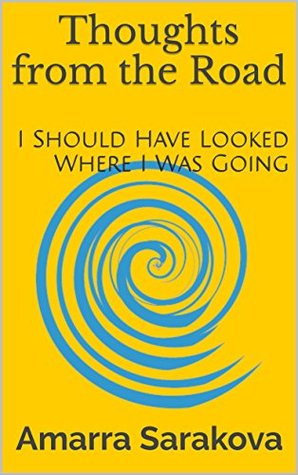Full Download Thoughts from the Road: I Should Have Looked Where I Was Going - Amarra Sarakova | ePub