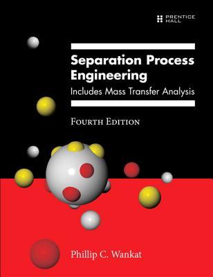 Read Separation Process Engineering: Includes Mass Transfer Analysis - Phillip C. Wankat | PDF