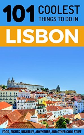 Read Lisbon Travel Guide: 101 Coolest Things to Do in Lisbon, Portugal - 101 Coolest Things | ePub