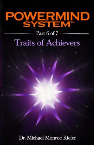 Download Powermind System Life Guide to Success   Ebook Multi-Part Edition   Part 6 of 7: The Four Personality Traits of High Achievers (Powermind System Ebook Multi-Part Edition) - Dr. Michael Monroe Kiefer file in ePub