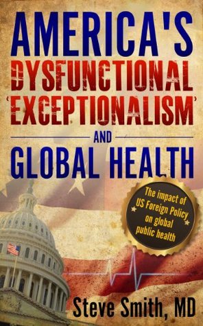 Full Download America's Dysfunctional 'Exceptionalism' and Global Health - Steve Smith file in ePub