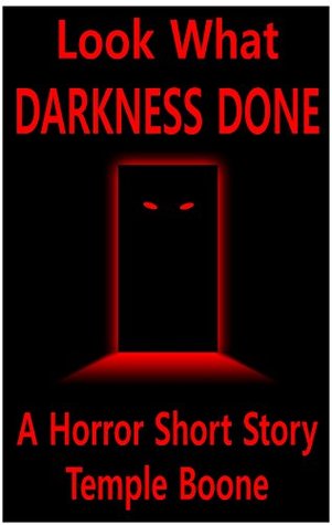 Read Look What Darkness Done: A Horror Short Story - Temple Boone file in ePub