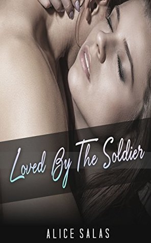 Read Online MILITARY ROMANCE COLLECTION: Loved By The Soldier (Contemporary Soldier Alpha Male Romance Collection) (Romance Collection: Mixed Genres) - Alice Salas | ePub