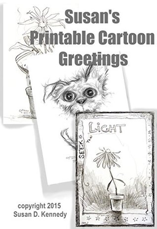 Read Online Susan's Printable Cartoon Greetings #1 - Inspiration and Humor: Small Collection of Unique and Lovable Cartoons to Print (Susan's Cartoon Greetings) - Susan Kennedy file in PDF