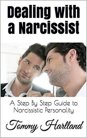 Read Online Dealing with a Narcissist: A Step By Step Guide to Narcissistic Personality - Tommy Harlland file in PDF