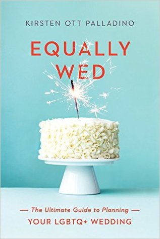 Read Equally Wed: The Ultimate Guide to Planning Your LGBTQ  Wedding - Kirsten Ott Palladino | ePub