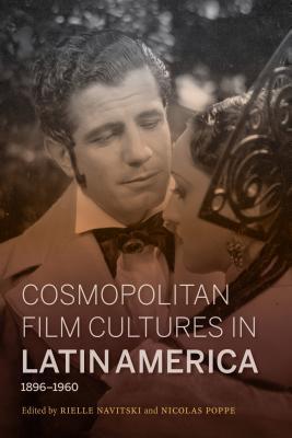 Download Cosmopolitan Film Cultures in Latin America, 1896-1960 - Rielle Navitski file in PDF