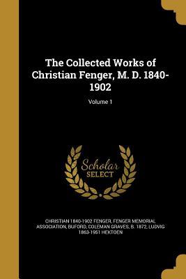 Read The Collected Works of Christian Fenger, M. D. 1840-1902; Volume 1 - Christian Fenger file in ePub