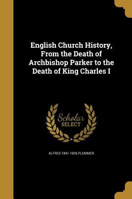 Full Download English Church History, from the Death of Archbishop Parker to the Death of King Charles I - Alfred Plummer file in PDF