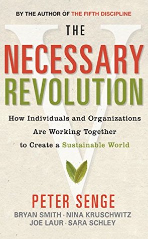 Read Online The Necessary Revolution: How Individuals and Organizations are Working Together to Create a Sustainable World - Peter M. Senge | ePub