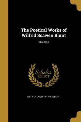 Read Online The Poetical Works of Wilfrid Scawen Blunt; Volume 2 - Wilfrid Scawen Blunt file in ePub
