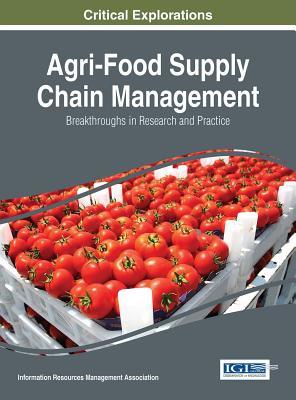 Read Agri-Food Supply Chain Management: Breakthroughs in Research and Practice - Information Resources Management Association | ePub