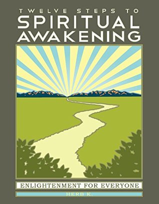 Read Twelve Steps to Spiritual Awakening: Enlightenment for Everyone - Herb K. | ePub