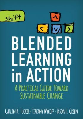 Read Blended Learning in Action: A Practical Guide Toward Sustainable Change - Catlin R Tucker file in ePub