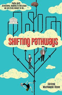Full Download Shifting Pathways: Paths Shift Directions, Leading to the Place We Were Truly Meant to Be. - Corinne Muchowski-Stone | PDF