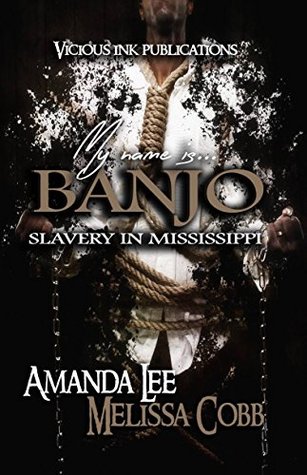 Read My Name is Banjo : Slavery in Mississippi (Vicious Ink Publications Presents) - Amanda Lee | PDF