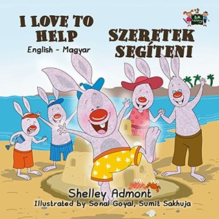 Read I Love to Help (english hungarian childrens books, hungarian kids book, hungarian for kids) Szeretek segíteni (hungarian books for children) (English Hungarian Bilingual Collection) - Shelley Admont file in ePub