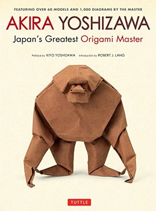 Read Akira Yoshizawa, Japan's Greatest Origami Master: Featuring over 60 Models and 1000 Diagrams by the Master - Akira Yoshizawa file in ePub
