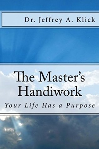 Download The Master's Handiwork: Your Life has a Purpose - Jeffrey A. Klick file in ePub