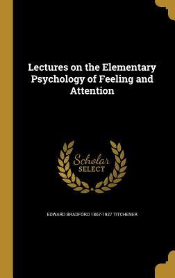 Full Download Lectures on the Elementary Psychology of Feeling and Attention - Edward Bradford Titchener | PDF