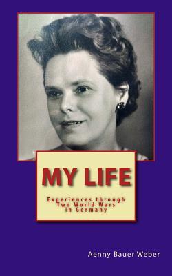 Read My Life: Experiences through two World Wars in Germany - An Autobiography - Anna Aenny Bauer Weber file in ePub