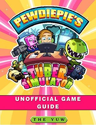 Full Download Pewdiepies Tuber Simulator Unofficial Game Guide - The Yuw | ePub