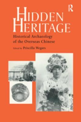 Full Download Hidden Heritage: Historical Archaeology of the Overseas Chinese - Priscilla Wegars | ePub