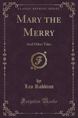 Download Mary the Merry: And Other Tales (Classic Reprint) - Leo Robbins | ePub