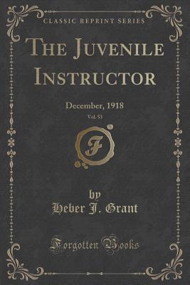 Read Online The Juvenile Instructor, Vol. 53: December, 1918 (Classic Reprint) - Heber J Grant file in ePub