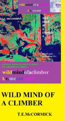 Read Online Wild Mind of a Climber: formerly The Ephemeral Mind of a Climber (Goat Book 1) - T.E. McCormick | PDF