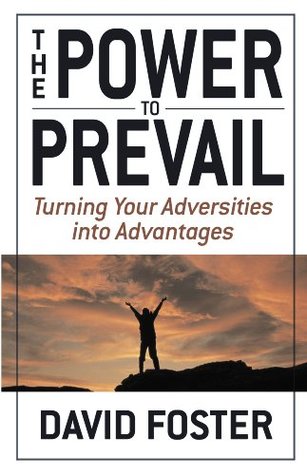 Full Download The Power to Prevail: Turning Your Adversities into Advantages - David Foster file in PDF