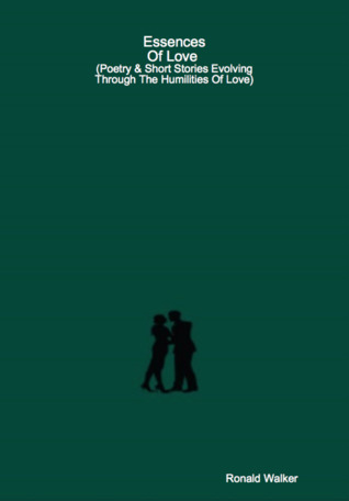 Download Essences of Love (Poetry & Short Stories Evolving Through the Humilities of Love) - Ronald Walker | ePub