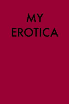 Full Download My Erotica: Blank Lined Journal - 6x9 - Gift for Writers -  file in PDF