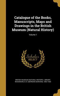 Read Catalogue of the Books, Manuscripts, Maps and Drawings in the British Museum (Natural History); Volume 1 - British Museum (Natural History) Librar file in ePub