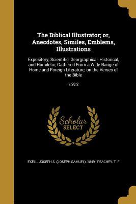 Read The Biblical Illustrator; Or, Anecdotes, Similes, Emblems, Illustrations: Expository, Scientific, Georgraphical, Historical, and Homiletic, Gathered from a Wide Range of Home and Foreign Literature, on the Verses of the Bible; V.28:2 - Joseph S. Exell file in PDF