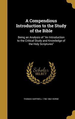 Download A Compendious Introduction to the Study of the Bible: Being an Analysis of an Introduction to the Critical Study and Knowledge of the Holy Scriptures - Thomas Hartwell Horne | ePub