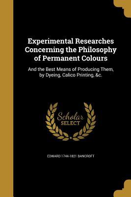 Download Experimental Researches Concerning the Philosophy of Permanent Colours: And the Best Means of Producing Them, by Dyeing, Calico Printing, &C. - Edward Bancroft | PDF