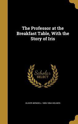 Download The Professor at the Breakfast Table, with the Story of Iris - Oliver Wendell Holmes Sr. | ePub