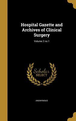 Full Download Hospital Gazette and Archives of Clinical Surgery; Volume 2 No 1 - Anonymous file in ePub