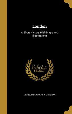 Full Download London: A Short History with Maps and Illustrations - Max John Christian Meiklejohn file in ePub