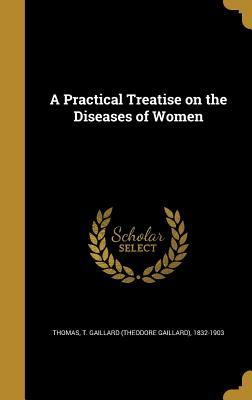 Read A Practical Treatise on the Diseases of Women - Theodore Gaillard Thomas file in PDF