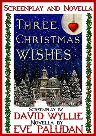 Read Three Christmas Wishes: The Screenplay and the Novella: A Christmas Romance - Eve Paludan | ePub