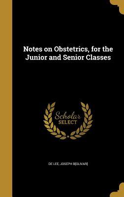 Read Online Notes on Obstetrics, for the Junior and Senior Classes - Joseph B[olivar] De Lee | ePub