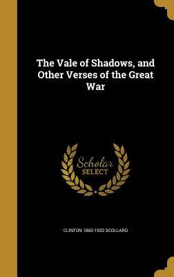 Full Download The Vale of Shadows, and Other Verses of the Great War - Clinton Scollard | ePub