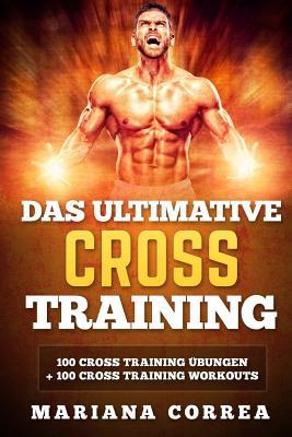 Read Das ULTIMATIVE CROSS TRAINING: 100 Cross Training Uebungen und 100 Cross Training Workouts - Mariana Correa file in PDF