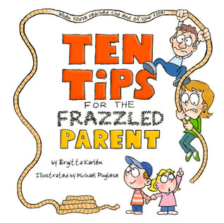 Full Download Ten Tips for the Frazzled Parent, When You've Reached the End of Your Rope! - Birgitta Karlén file in PDF
