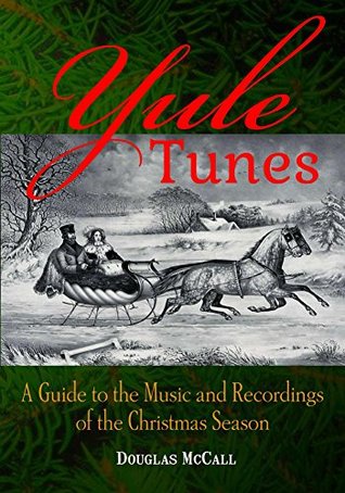 Read Yule Tunes: A Guide to the Music and Recordings of the Christmas Season - Douglas McCall | ePub