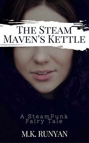 Read Online The Steam Maven's Kettle: A Steampunk Fairy-Tale - M. K. Runyan | ePub